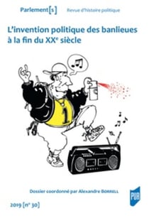 Parlement[s] n.30 : l'invention politique des banlieues à la fin du XXe siècle (édition 2019)