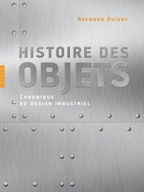 Histoire des objets - chronique du design industriel