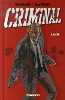 Criminal Tome 1 : lâche !
