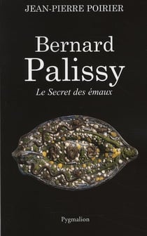 Bernard Palissy - le secret des émaux