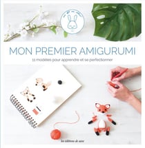 Mon premier amigurumi - 11 modèles au crochet pour apprendre et se perfectionner