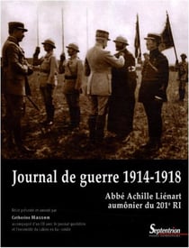 Journal de guerre 1914-1918Abbé Achille Liénart aumônier du 201e RI : accompagné d''un CD avec le journal quotidien et l''ensemble du cahier en fac-similé