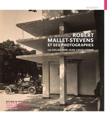 Robert Mallet-Stevens et ses photographes - la collection Jean-Louis Cohen