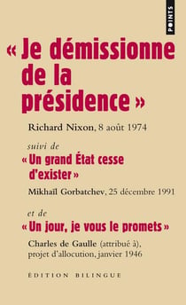 « je démissionne de la présidence » - « un grand Etat cesse d'exister » - « un jour, je vous le promets »