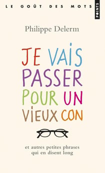 Je vais passer pour un vieux con et autres petites phrases qui en disent long