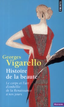 Histoire de la beauté - le corps et l'art d'embellir de la Renaissance à nos jours