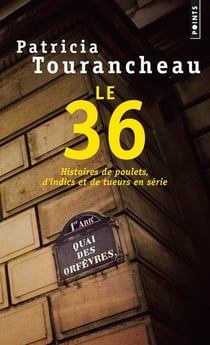 Le 36 - histoires de poulets, d'indics et de tueurs en série