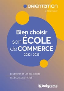 Bien choisir son école de commerce : les prépas et les concours - les écoles en fiches (édition 2022/2023)