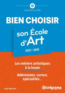 Bien choisir son école d'art : Les métiers artistiques à la loupe - Admissions, cursus, spécialités