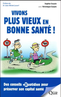 Vivons plus vieux en bonne santé ! des conseils au quotidien pour préserver notre capital santé