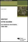 Impatient d?être soi-même - les étudiants montréalais, 1895-1960