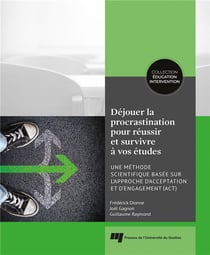 Déjouer la procrastination pour réussir et survivre à vos études - une méthode scientifique basée sur l'approche d'acceptation et d'engagement (ACT)
