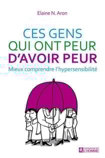 Ces gens qui ont peur d'avoir peur - mieux comprendre l'hypersensibilité
