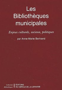 Les bibliothèques municipales - enjeux culturels, sociaux, politiques