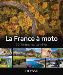 La France à moto : 50 itinéraires de rêve