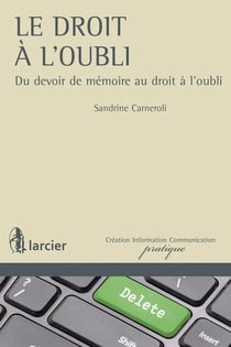 Le droit à l'oubli - du devoir de mémoire au droit à l'oubli