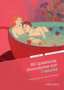 60 questions étonnantes sur l'amour - et les réponses qu'y apporte la science