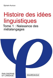 Histoire des idées linguistiques Tome 1 : naissance des métalangages