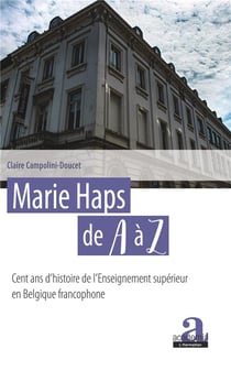 Marie Haps de A à Z - cent ans d'histoire de l'enseignement superieur en Belgique francophone