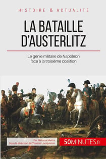 La bataille d'Austerlitz : le génie militaire de Napoléon face à la troisième coalition