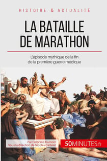 La bataille de Marathon : l'épisode mythique de la fin de la première guerre médique