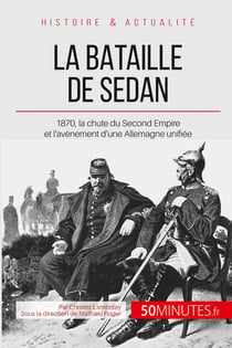La bataille de Sedan - 1870, l'avènement d'une puissance allemande unie