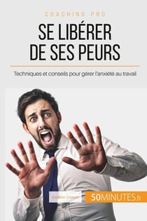 Se libérer de ses peurs, est-ce possible ? - trucs et actuces pour ne plus craindre les obstacles
