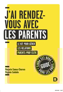 Clés pour enseigner et apprendre : j'ai rendez-vous avec les parents : le kit pour gérer les relations parent-prof-élève