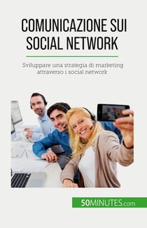 Comunicazione sui social network : Sviluppare una strategia di marketing attraverso i social network