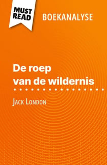 De roep van de wildernis van Jack London (Boekanalyse) : Volledige analyse en gedetailleerde samenvatting van het werk