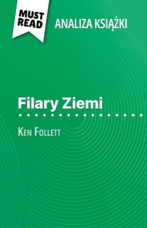Filary Ziemi ksiazka Ken Follett (Analiza ksiazki) : Pelna analiza i szczególowe podsumowanie pracy