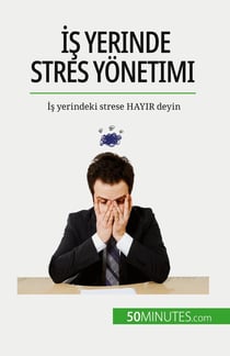 Is yerinde stres yonetimi : Is yerindeki strese HAYIR deyin