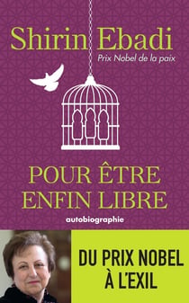 Pour être enfin libre - mon combat pour les droits de l'homme en Iran