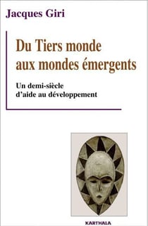 Du Tiers monde aux mondes émergents. Un demi-siècle d'aide au développement