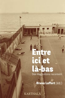 Entre ici et là-bas : des Maghrébins racontent