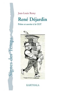 René Déjardin - prêtre et ouvrier à la CGT