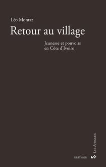 Retour au village. jeunesse et pouvoirs en Côte d'Ivoire