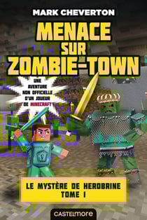 Minecraft - le mystère de Herobrine Tome 1 : menaces sur Zombie-Town
