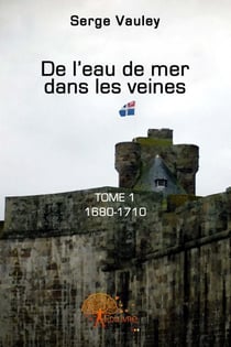 De l'eau de mer dans les veines t.1 - 1680-1710