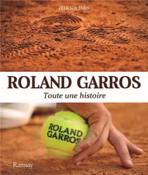Roland garros - toute une histoire