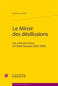 Le miroir des désillusions - les juifs de France et l'Italie fasciste (1922-1939)