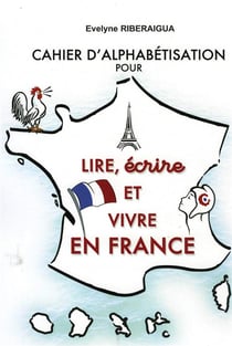 CAHIER D'ALPHABETISATION POUR LIRE, ECRIRE ET VIVRE EN FRANCE