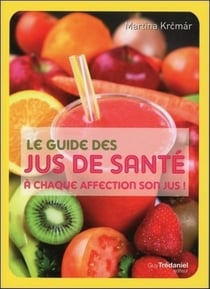 Le guide des jus de santé - à chaque affection son jus !