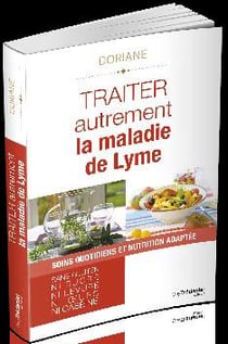 Traiter autrement la maladie de lyme - soins quotidiens et nutrition adaptée (sans gluten, ni sucre, levure, oeufs et caséine)