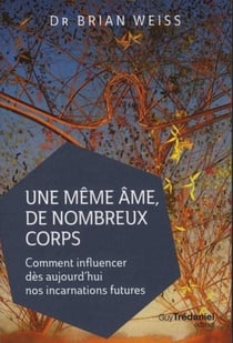 Une même âme, de nombreux corps - comment influencer dès aujourd'hui nos incarnations futures