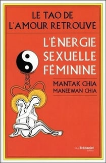 L'énergie sexuelle féminine - le tao de l'amour retrouvé