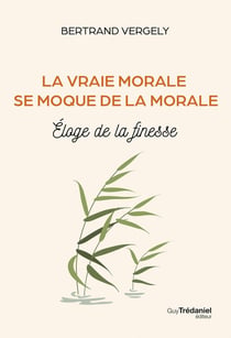 La vraie morale se moque de la morale : Éloge de la finesse