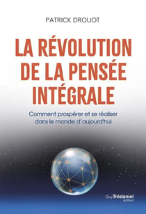 La révolution de la pensée intégrale - Comment prospérer et se réaliser dans le monde d'aujourd'hui