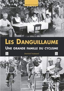 Les danguillaume - une grande famille du cyclisme
