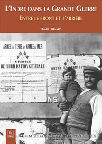 L'indre dans la grande guerre - entre le front et l'arrière
